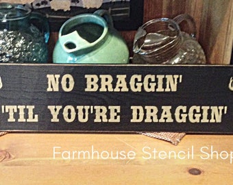 STENCIL, No Braggin 'Til You're Draggin' 24" x 5.5", Reusable Stencil,  NOT A SIGN