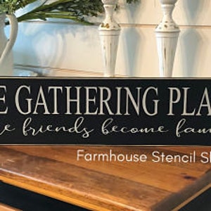 STENCIL, The Gathering Place Where Friends Become Family, 24"x5.5", reusable stencil, NOT A SIGN