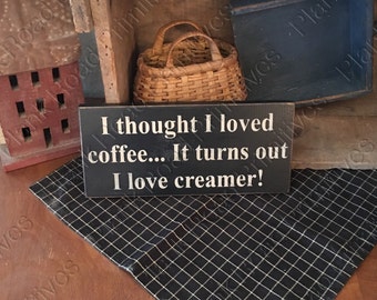 I thought I loved coffee turns out I love creamer, Stencil, 12"x5.5",reusable stencil, NOT A SIGN