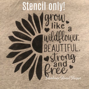 STENCIL - Grow like a wildflower - 10"x10", Reusable, 5 Mil Clear Stencil, NOT A SIGN!