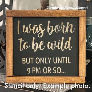 STENCIL, I was born to be wild - 8&quot;x8&quot; Stencil, Reusable Stencil, NOT A SIGN!