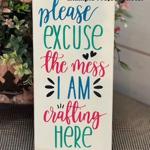 STENCIL - Please Excuse The Mess I Am Crafting Here - 5.5&quot;x12&quot; - Reusable Stencil - NOT A SIGN!
