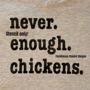STENCIL - Never Enough Chickens Stencil - 10"x8" - Reusable, Plastic Stencil, 5 Mil Mylar, NOT A T-Shirt!