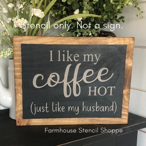 STENCIL, I like my coffee hot... 10&quot;x8&quot;, reusable stencil, NOT A SIGN
