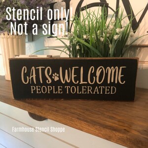 STENCIL - Cats Welcome People Tolerated - 12"x3.5", 5 Mil Stencil, NOT A SIGN!