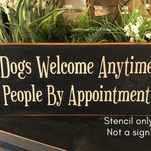 STENCIL - Dogs Welcome Anytime... 12"x5.5" - 5 Mil Stencil - NOT A SIGN!