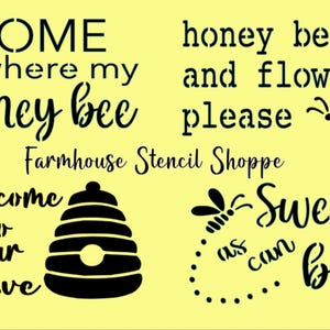 May include: Black and yellow farmhouse stencil design with the text "HOME is where my honey bee", "honey bees and flowers please", "Welcome to our Hive", and "Sweet as can bee".