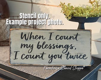 STENCIL - When I count my blessings I count you twice, 12"x5.5", 5 Mil Mylar Stencil, NOT A SIGN!