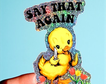 Say That Again Sticker – Funny Duck Glitter Vinyl Decal, Sarcastic Sparkly Sticker for Laptop, Water Bottle, or Journal