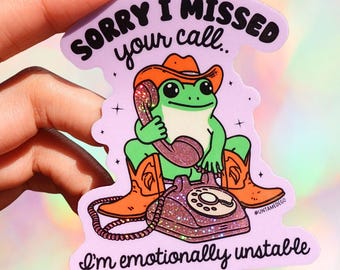 Sorry I Missed Your Call I'm Emotionally Unstable Sticker- Funny Mental Health Sticker