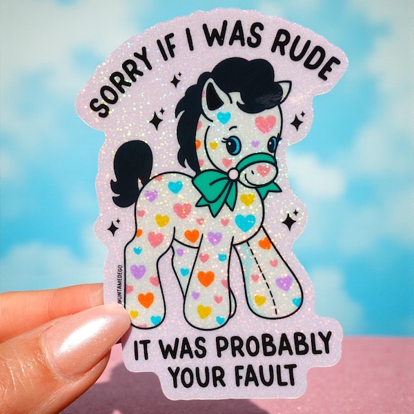 Tut mir leid, wenn ich Rude Aufkleber war - lustiger Glitzer Pony Vinyl Aufkleber, sarkastischer funkelnder Nostalgie-Aufkleber für Laptop, Wasserflasche oder Journal