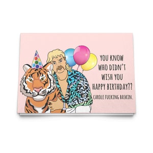 You Know Who Didn't Wish You Happy Birthday? Carole Baskin Birthday Greeting Card