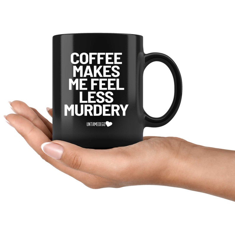 Coffee Makes Me Feel Less Murdery Mug Etsy
