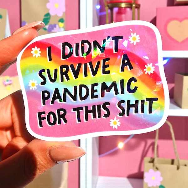 I Didn’t Survive a Pandemic for This Shit Aufkleber – Lustiger Regenbogen Holographischer Aufkleber, Aufkleber für Laptop, Wasserflasche oder Journal