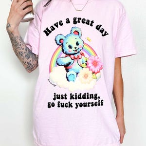 Funny Graphic Tee- Have a Great Day Funny Shirt – Sarcastic Bear Graphic Tee – Oversized Unisex T-Shirt- Funny Graphic Tee