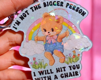 I'm Not The Bigger Person I Will Hit You With A Chair Holographic Keychain