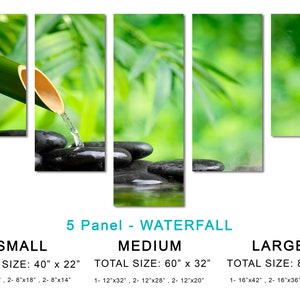 May include: A five-panel canvas print depicting a bamboo shoot pouring water onto smooth black stones in a pool of water. The background is a blurred image of green bamboo leaves. The text "5 Panel - WATERFALL" is displayed above the image. The text "SMALL, MEDIUM, LARGE" is displayed below the image, along with the total size and individual panel sizes for each option.