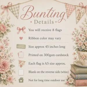 May include: A decorative bunting information card featuring floral borders and the text Bunting Details. It lists specifications: 8 flags, ribbon color may vary, 45 inches long, 300gsm cardstock, A5 size flags, white reverse side, and not for long time outdoor use.