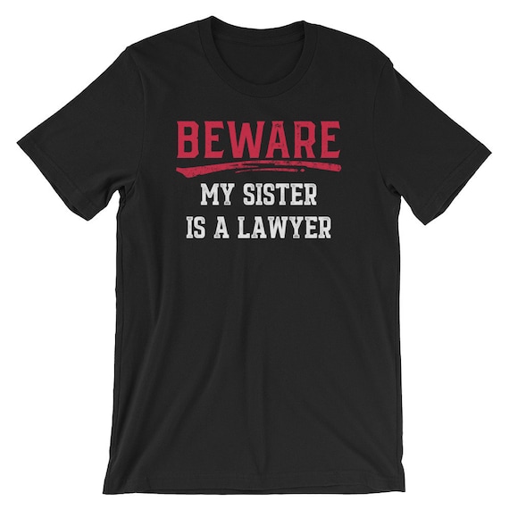 Beware My Sister Is A Lawyer T-Shirt Funny Attorney Tee Beware My Sister Is A Lawyer T-Shirt Funny Attorney Tee