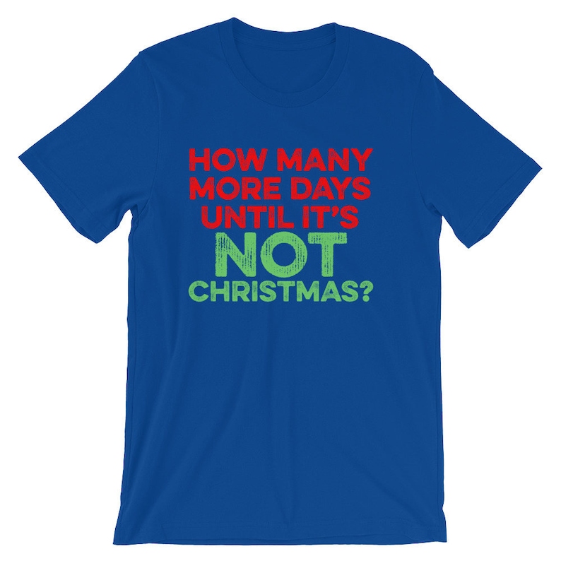 How Many More Days Until It's Not Christmas Tshirt Etsy