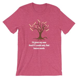 I&#39;d Grow My Own Food If I Could Find Bacon Seeds Pun Humor Unisex Shirt | Funny Bacon Food Lover Cool Sarcastic Outfit Shirt | Best Seller