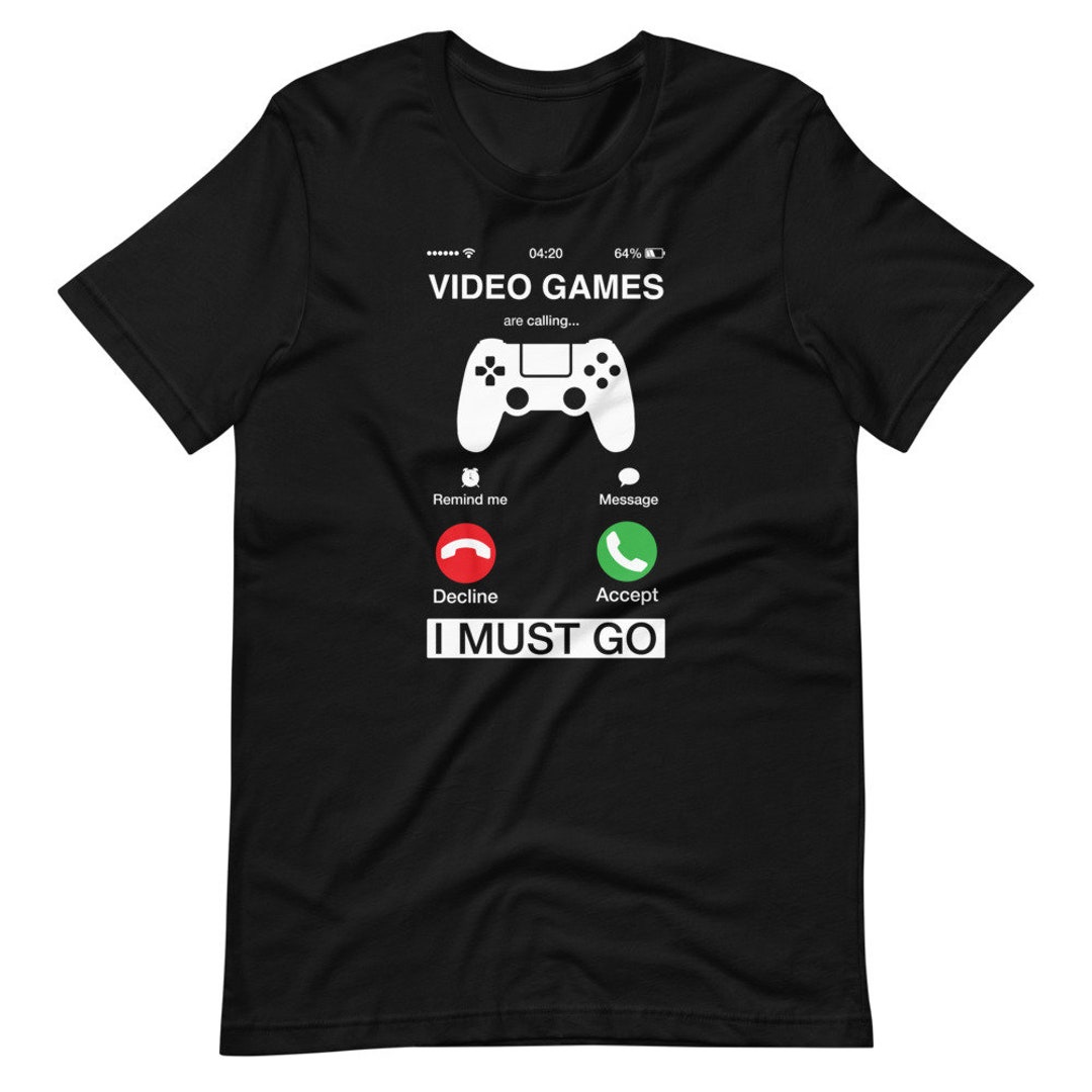 Video Games Are Calling and I Must Go Shirt Phone Screen Cool Tee Games
