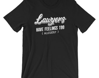 Lawyers Have Feelings Too Allegedly Shirt | Funny Attorney T-Shirt | Short-Sleeve Unisex T-Shirt | Lawyer Humor Shirt | Proud Lawyer Tshirt