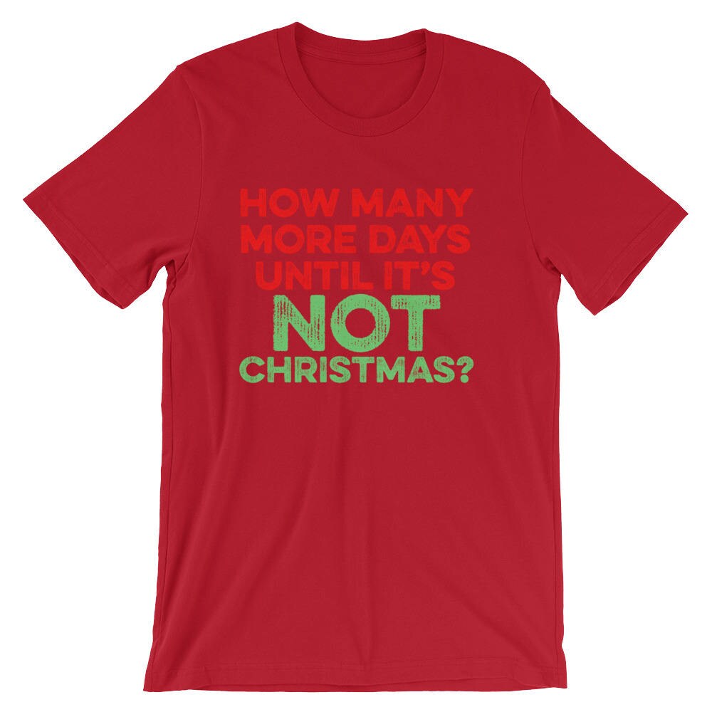 How many more days until it s not christmas t shirt etsy