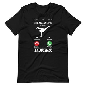 Breakdancing Is Calling And I Must Go Shirt | Phone Screen Tee | Athletic Style Dance Shirt | Break Dance T-Shirt | Dancer Humor Shirts