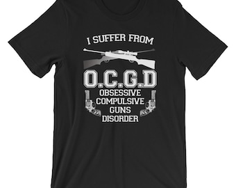 I Suffer Obsessive Compulsive Guns Disorder Funny Unisex T-Shirt | A Mental Health Disorder Tubular Ranged Weapon Lover Short-Sleeve Shirt