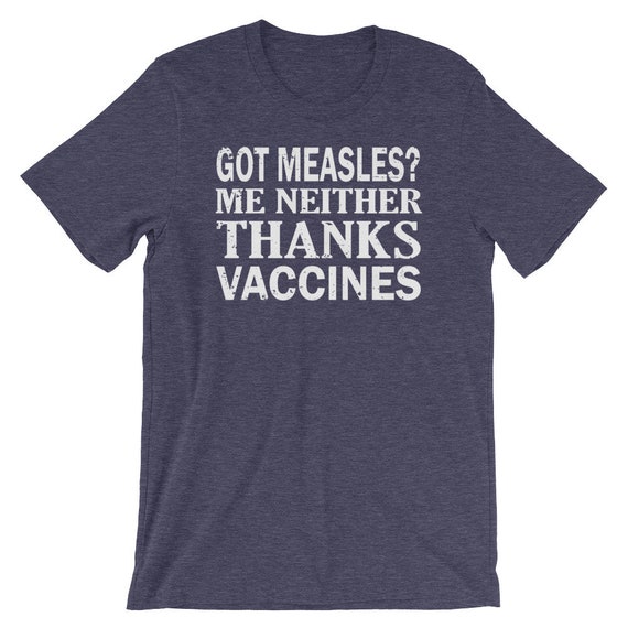 Got Measles? Me Neither Thanks Vaccines Pro Science T-Shirt Got Measles? Me Neither Thanks Vaccines Pro Science T-Shirt