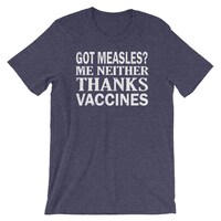 Got Measles? Me Neither Thanks Vaccines Shirt | Pro Science Humor | Doctor Pride T-Shirt | Short-Sleeve Unisex T-Shirt | Vaccination Shirt