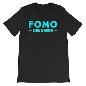Fomo Like A Mofo Cool Unisex Shirt | Fear Of Missing Out Social Anxiety Funny Humor T-Shirt | Best Souvenir Short-Sleeve Tee
