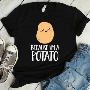 Because I&#39;m A Potato Shirt | potato shirt, shirt, potato t shirt, funny potato shirt, potato, funny shirt, t-shirt, vegetarian shirt