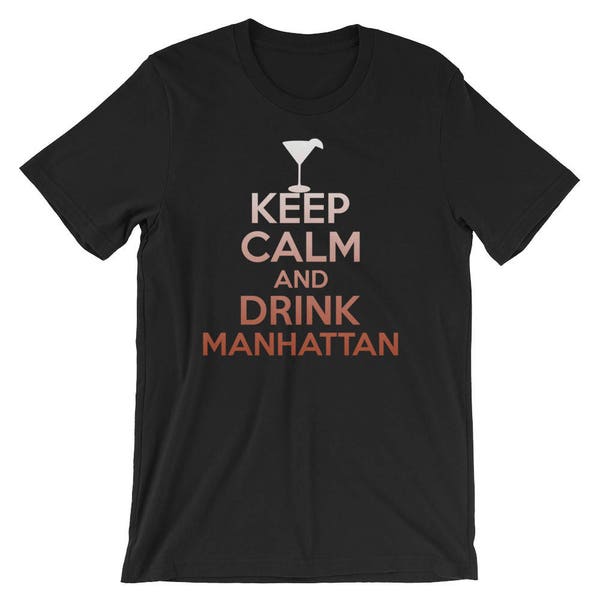 Keep Calm And Drink Manhattan Cool Unisex T-Shirt | Funny Cocktail Drinking Party Lover Tee | Best Seller Gift Short-Sleeve Shirt