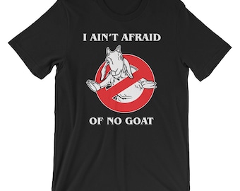 I Ain&#39;t Afraid Of No Goat Funny Unisex Shirt | Goat Busters Cute Animal Humor Movie Parody Cool T-Shirt | Best Souvenir Short-Sleeve Tee