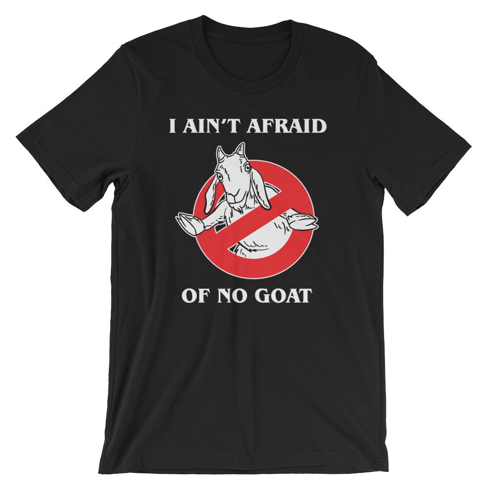I Ain't Afraid Of No Goat Funny Unisex Shirt | Goat Busters Cute Animal Humor Movie Parody Cool T-Shirt | Best Souvenir Short-Sleeve Tee