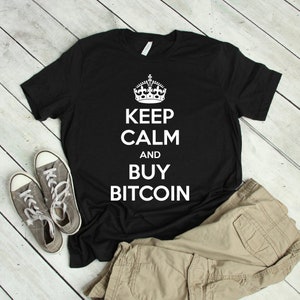 Keep Calm And Buy Bitcoin Cryptocurrency Shirt | bitcoin shirt, keep calm, bitcoin, cryptocurrency shirt, bitcoin gift, bitcoin tshirt
