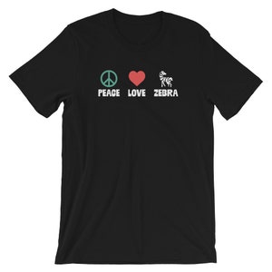 Peace Love Zebra Shirt | Funny Stripes Animal Tshirt | Zebras Awareness Gift Tee | African Equidae Design | Zebra Unisex T-Shirt