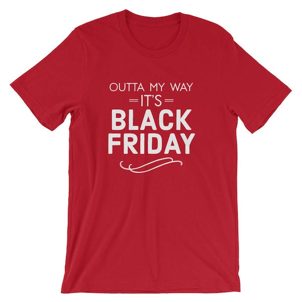 Outta My Way It's Black Friday Pun Xmas Unisex T-Shirt | Christmas Gift Mall Sales Shopping Funny Humor Shirt | Holiday Shopper Cool Top