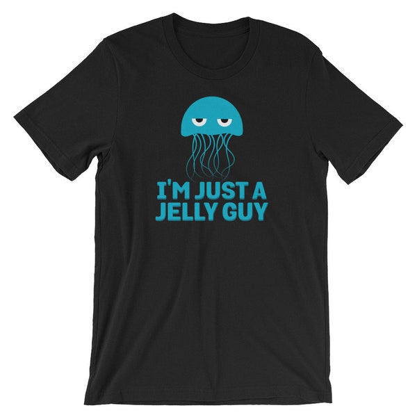 I'm Just A Jelly Guy Jellyfish Funny Unisex Shirt | Rockin Music Song Parody Cute Water Animal T-Shirt | Cool Souvenir Short-Sleeve Tee