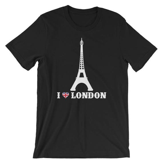 I Love London Eiffel Tower Prank Joke Prankster Pun T-Shirt I Love London Eiffel Tower Prank Joke Prankster Pun T-Shirt