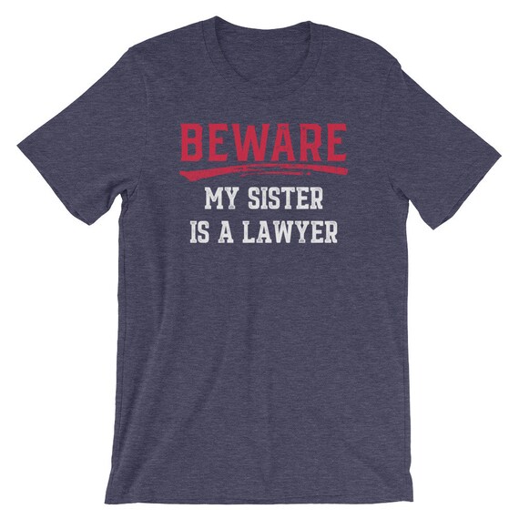 Beware My Sister Is A Lawyer T-Shirt Funny Attorney Tee Beware My Sister Is A Lawyer T-Shirt Funny Attorney Tee