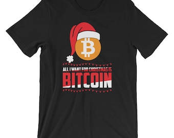 All I Want For Christmas Is Bitcoin Crypto Unisex Tee | Digital Currency Coin Blockchain Xmas Outfit T-Shirt | Cryptocurrency Santa Shirt