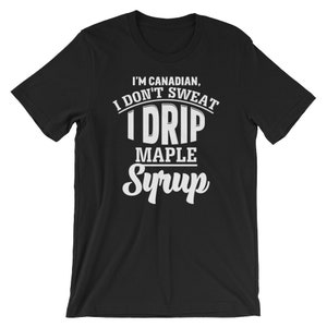 Ich bin Kanadier, I Don't Sweat I Drip Ahornsirup Shirt | Workout Humor Geschenke T-Shirt | Kurzärmeliges Unisex-TShirt | T-Shirt mit tropfenden Kalorien