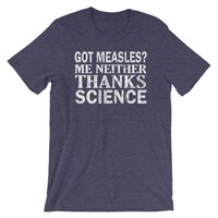 Got Measles? Me Neither Thanks Science Shirt | Vaccination Humor T-Shirt | Science Experiment Shirt | Short-Sleeve Unisex T-Shirt |