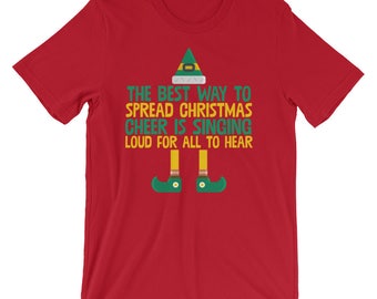 Best Way To Spread Christmas Cheer Is Singing Loud T-Shirt | Elf Merry Christmas Holiday Funny Elves Shirt | Xmas Party Celebration Cool Tee