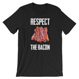 Respect The Bacon Shirt / Funny Pork Belly / Graphic Food T-Shirt / Bacon Lover Shirt / Bacon / Short-Sleeve Unisex T-Shirt