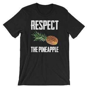 Respect The Pineapple Shirt | Funny Tropical Fruit | Graphic Fruit T-Shirt | Fruit Humor Shirt | Be Respect | Short-Sleeve Unisex T-Shirt