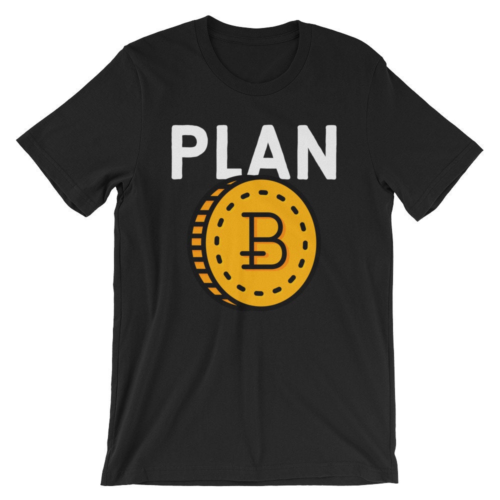 Plan B - Funny Blockchain Unisex Shirt | HODL Digi Coin Cryptocurrency Source Cool Humor T Shirt | Best Souvenir Short-Sleeve Tee